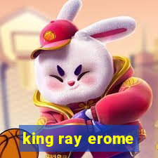 king ray erome