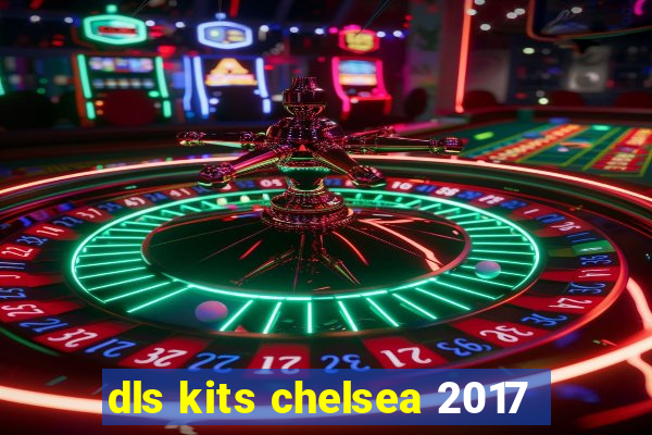 dls kits chelsea 2017