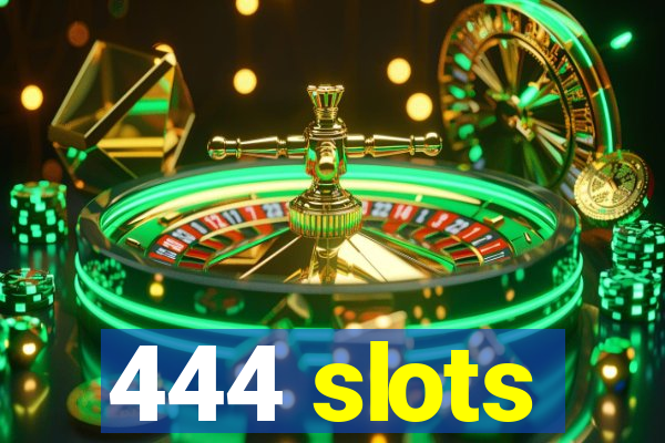 444 slots