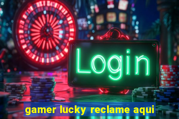 gamer lucky reclame aqui