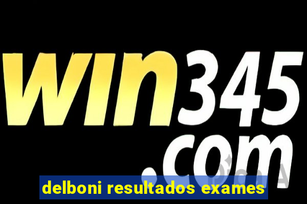 delboni resultados exames