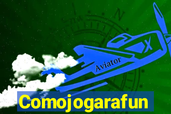 Comojogarafun