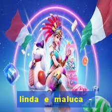 linda e maluca - orochi letra