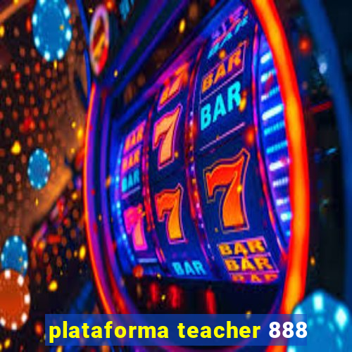 plataforma teacher 888