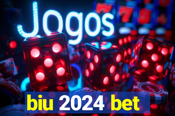 biu 2024 bet