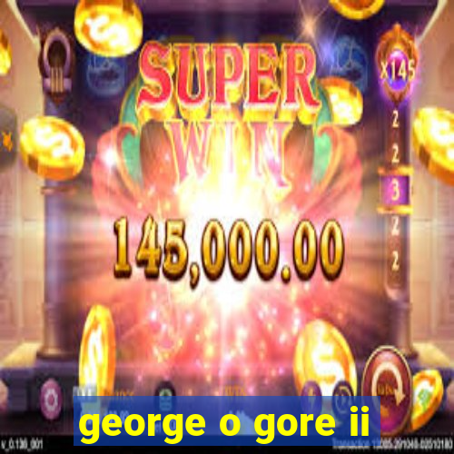 george o gore ii