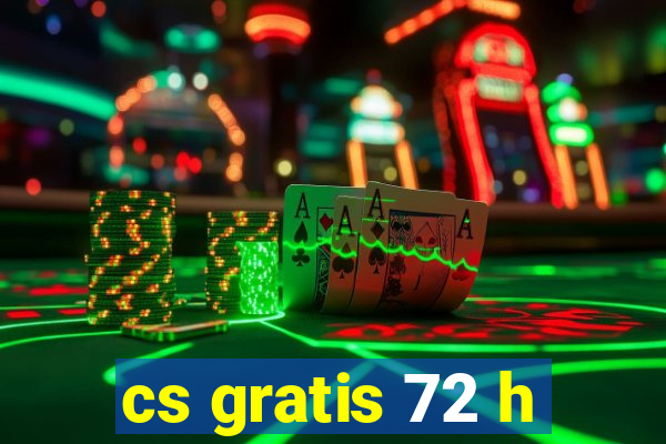 cs gratis 72 h