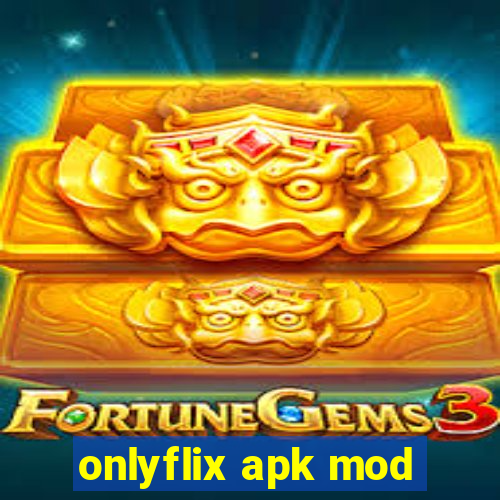 onlyflix apk mod