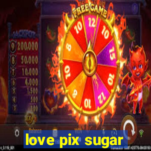 love pix sugar