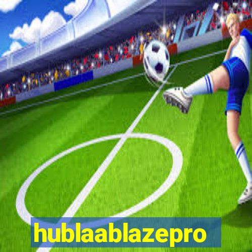 hublaablazepro