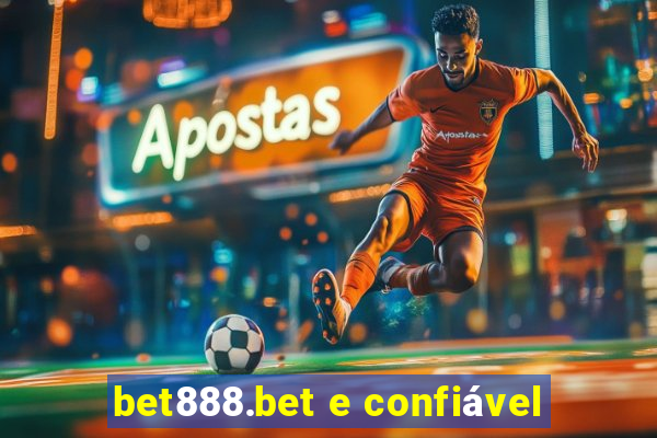 bet888.bet e confiável