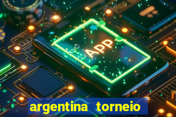 argentina torneio betano tabela