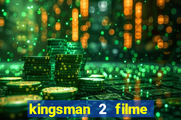 kingsman 2 filme completo dublado