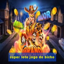 super loto jogo do bicho