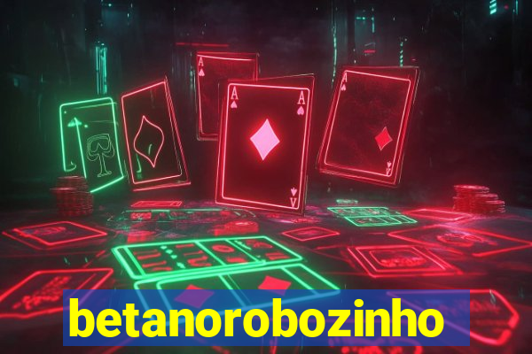 betanorobozinho