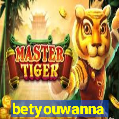 betyouwanna