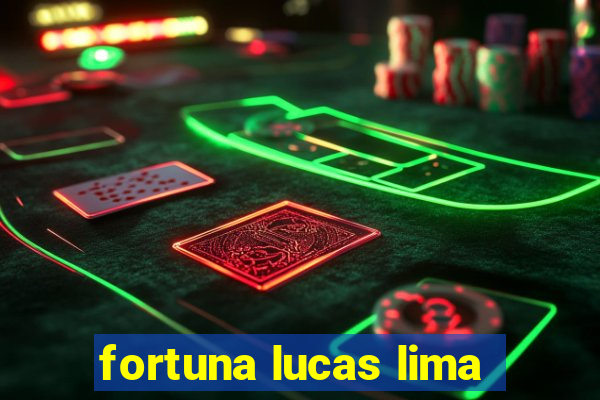 fortuna lucas lima