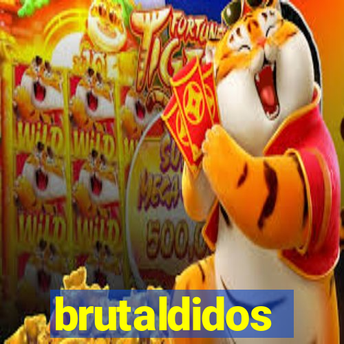 brutaldidos