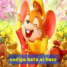 codigo beta el hero