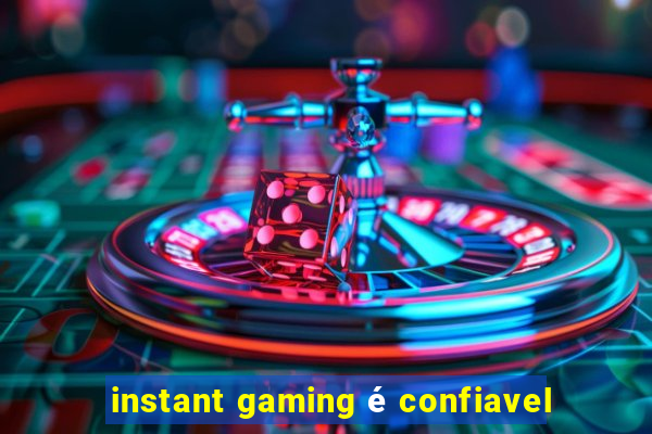 instant gaming é confiavel