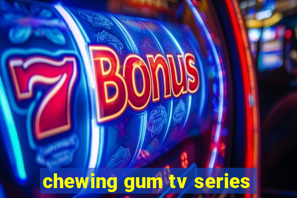 chewing gum tv series