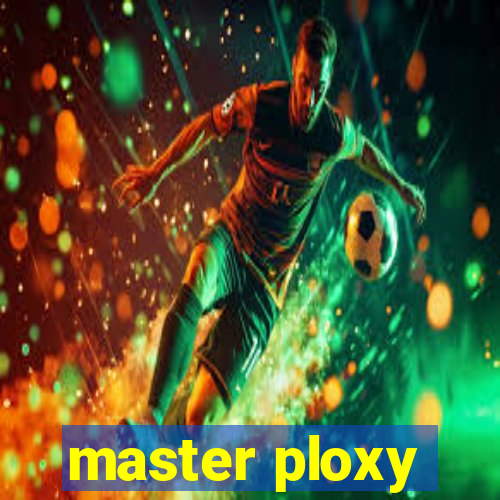 master ploxy