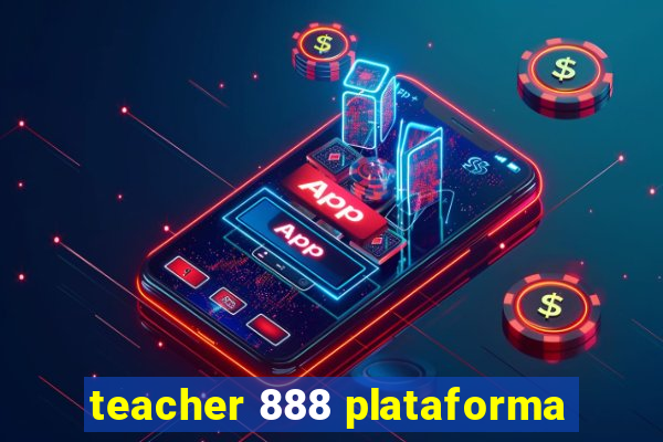 teacher 888 plataforma