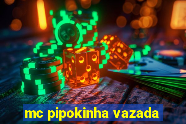 mc pipokinha vazada