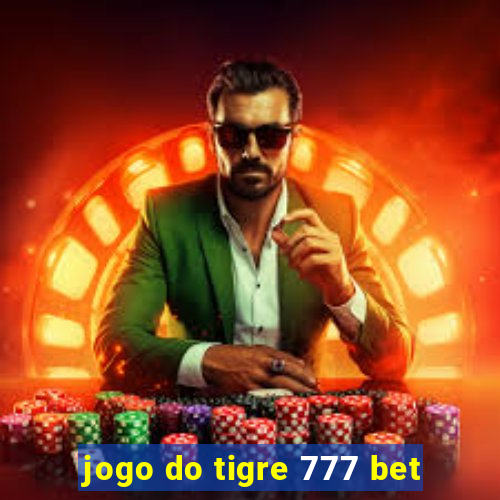 jogo do tigre 777 bet