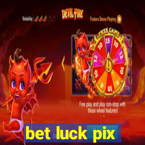 bet luck pix