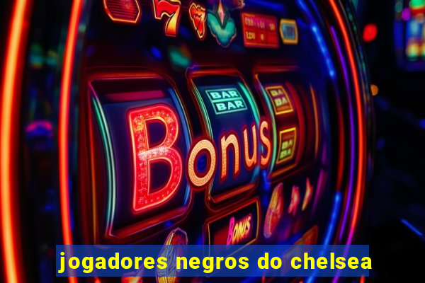 jogadores negros do chelsea