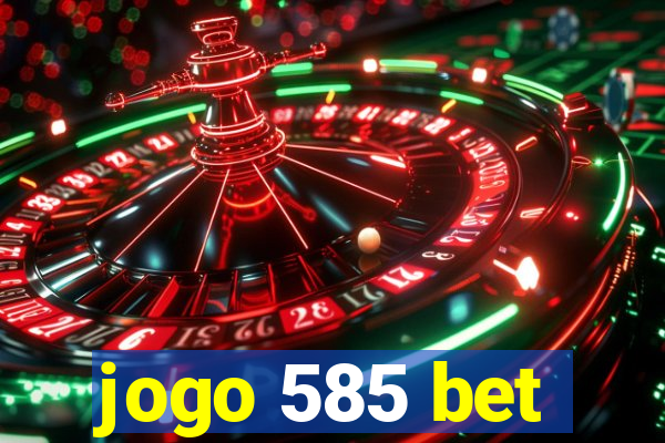 jogo 585 bet