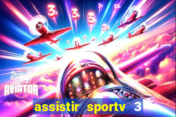 assistir sportv 3 ao vivo