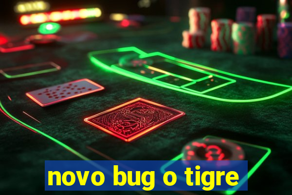 novo bug o tigre