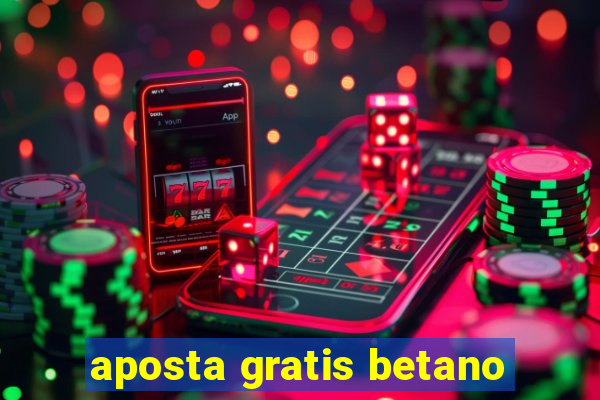 aposta gratis betano