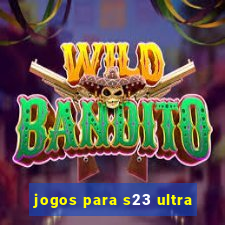 jogos para s23 ultra