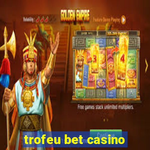 trofeu bet casino