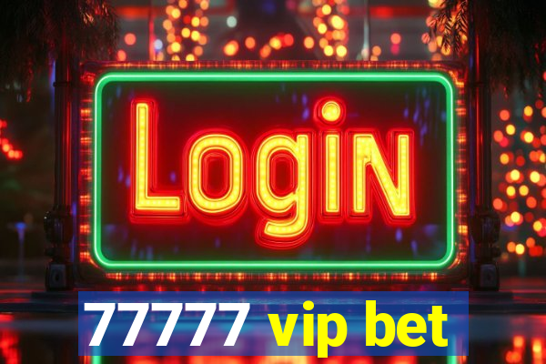 77777 vip bet