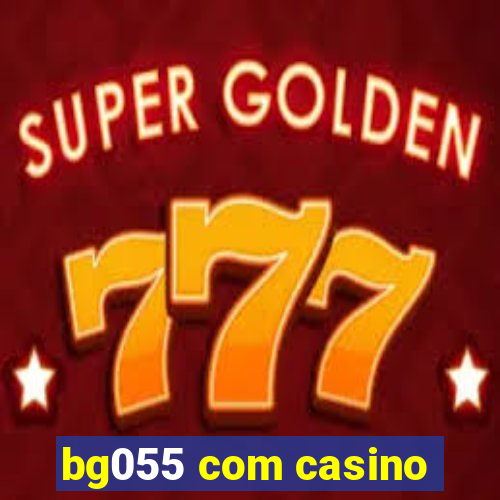 bg055 com casino