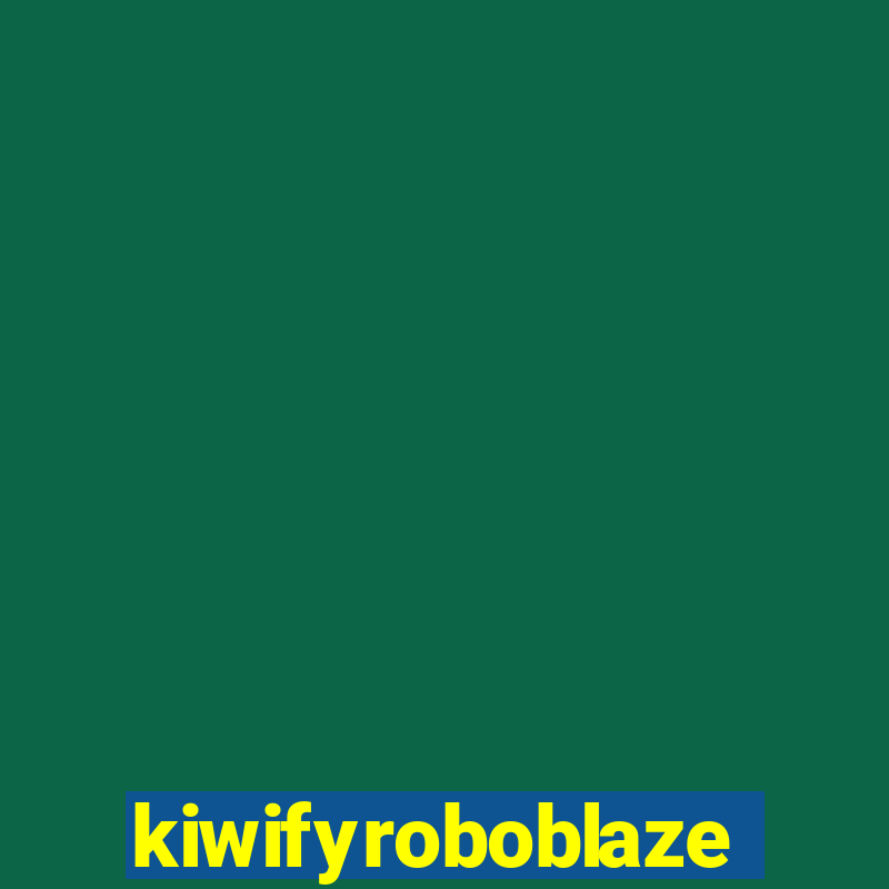 kiwifyroboblaze