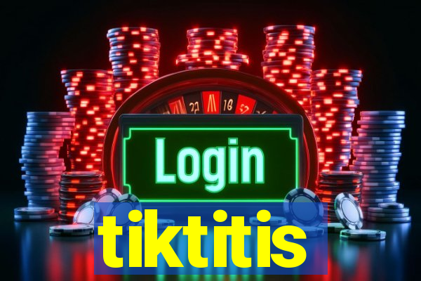 tiktitis