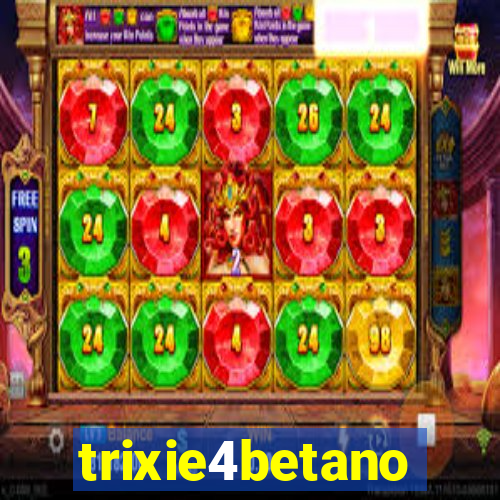 trixie4betano