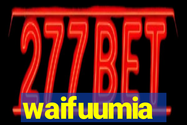 waifuumia